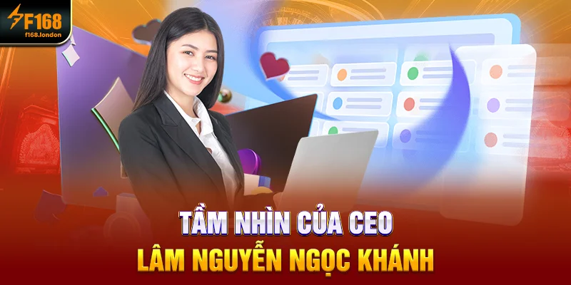 Tác Giả F168 - Tìm Hiểu Nhanh Về CEO Lâm Nguyễn Ngọc Khánh - panda96